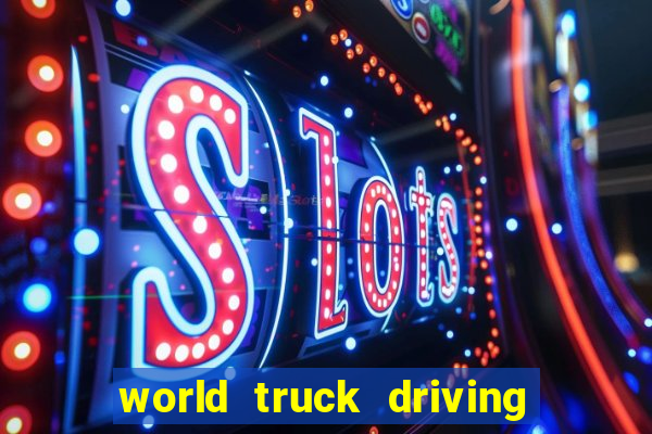 world truck driving simulator dinheiro infinito tudo desbloqueado 2024